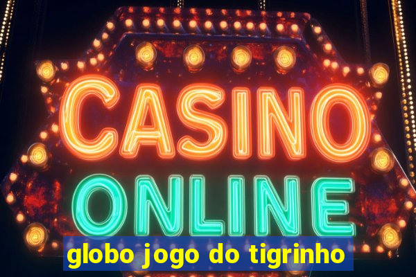 globo jogo do tigrinho