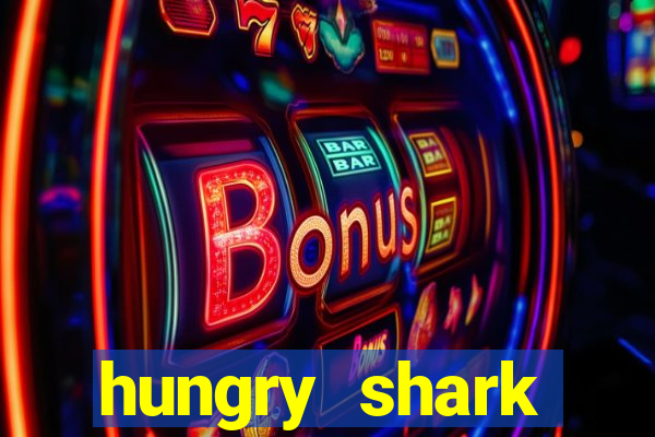 hungry shark evolution dinheiro infinito ios