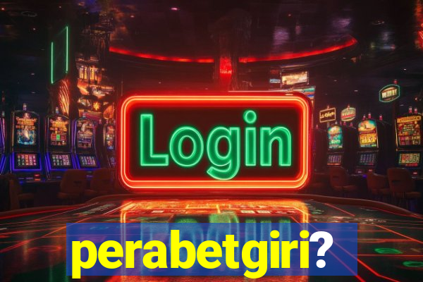 perabetgiri?