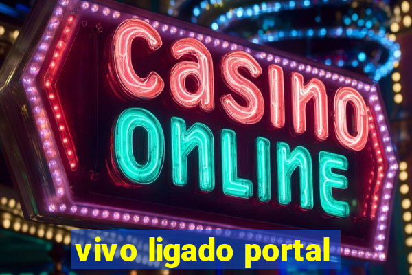 vivo ligado portal