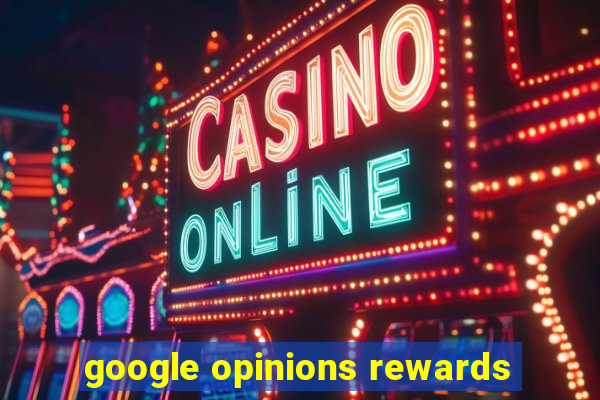 google opinions rewards