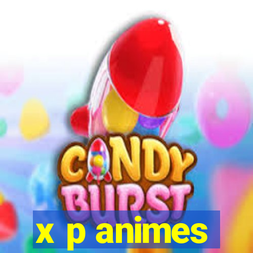 x p animes