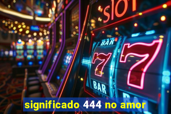 significado 444 no amor