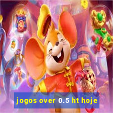 jogos over 0.5 ht hoje