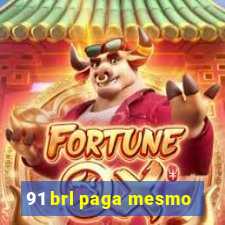 91 brl paga mesmo