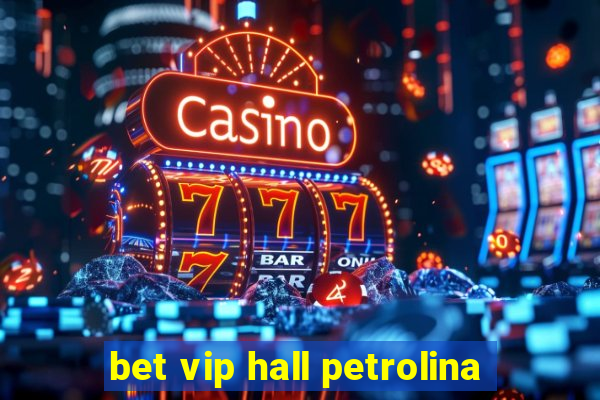 bet vip hall petrolina