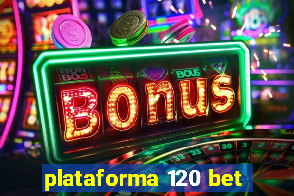 plataforma 120 bet