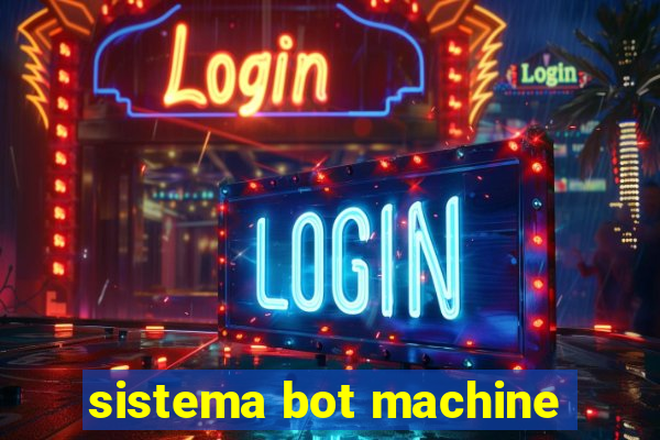 sistema bot machine