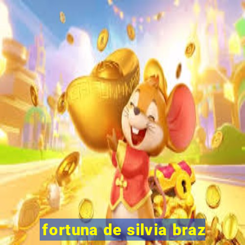 fortuna de silvia braz