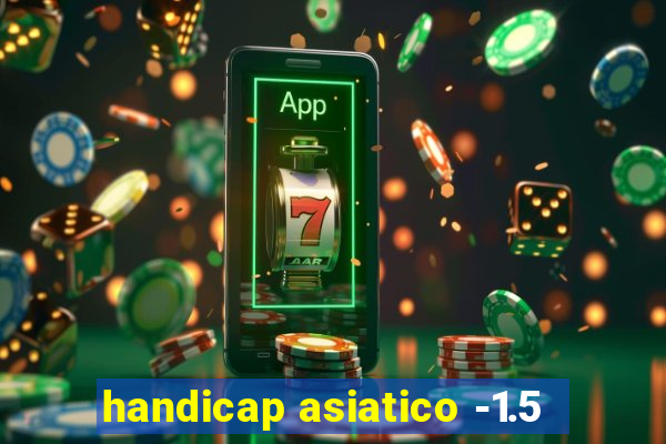 handicap asiatico -1.5