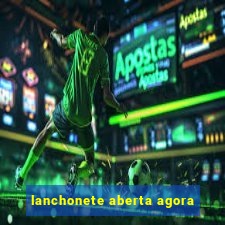 lanchonete aberta agora