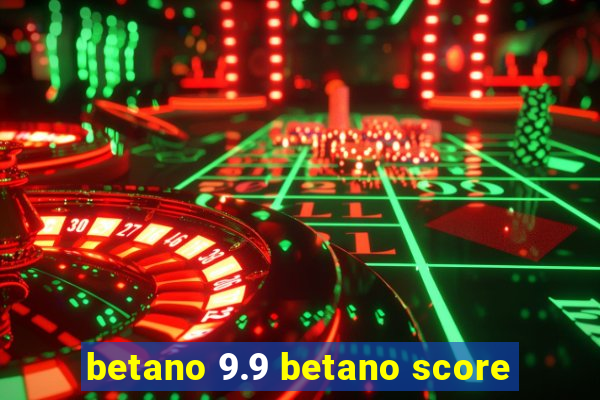 betano 9.9 betano score