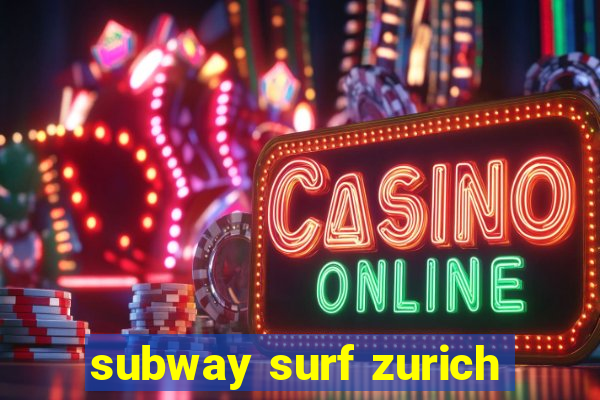 subway surf zurich