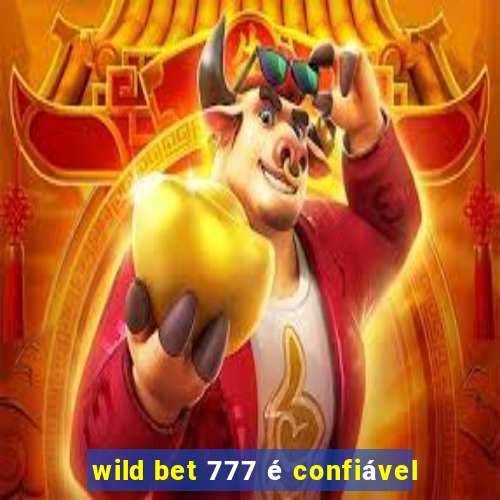 wild bet 777 é confiável