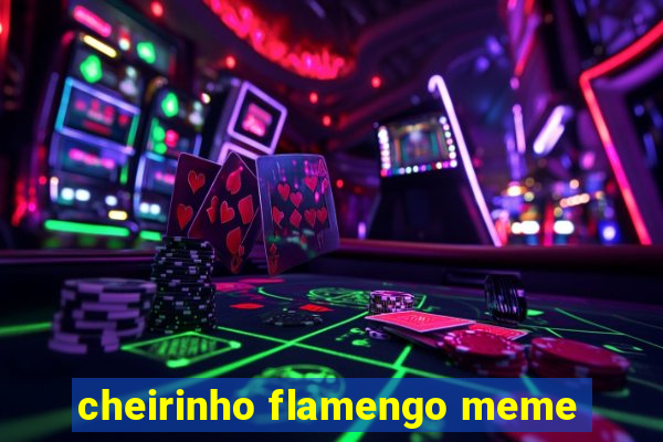 cheirinho flamengo meme