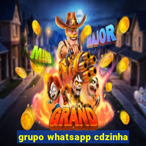 grupo whatsapp cdzinha