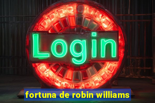 fortuna de robin williams