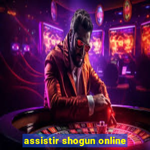 assistir shogun online