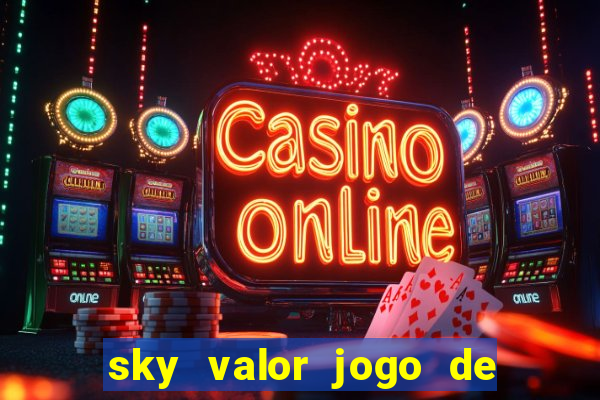 sky valor jogo de ganhar dinheiro