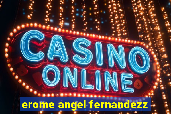 erome angel fernandezz