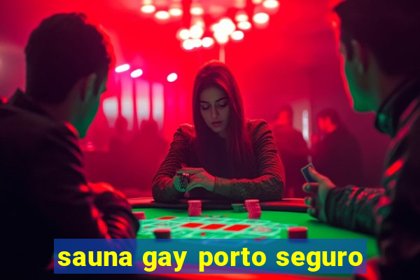 sauna gay porto seguro