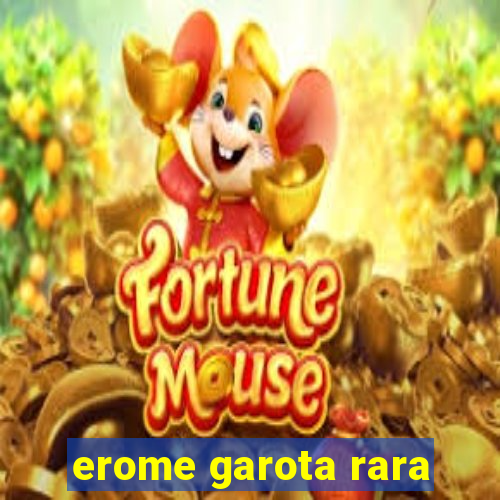 erome garota rara