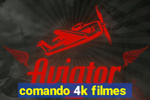 comando 4k filmes