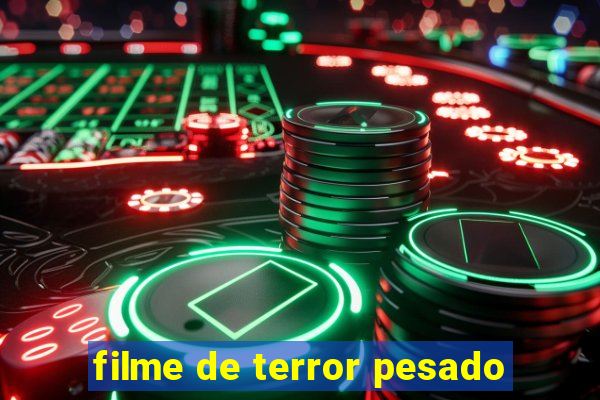 filme de terror pesado