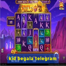 kid begala telegram