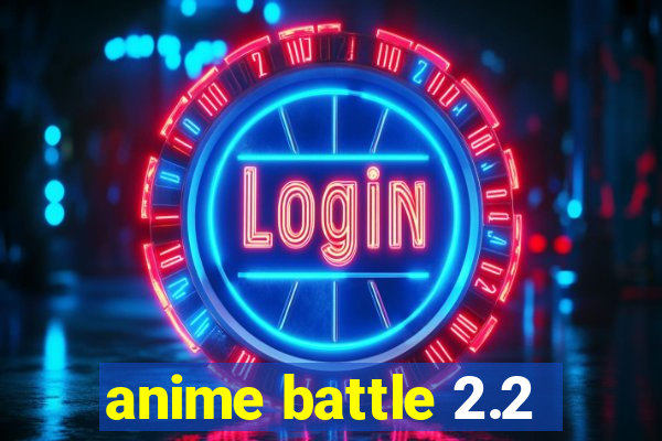 anime battle 2.2