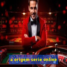 a origem serie online