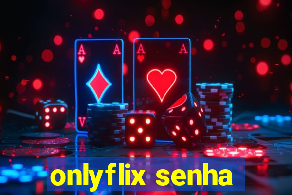 onlyflix senha