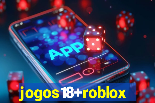 jogos18+roblox