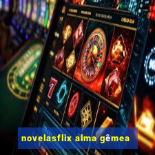 novelasflix alma gêmea