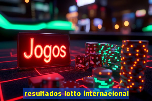 resultados lotto internacional