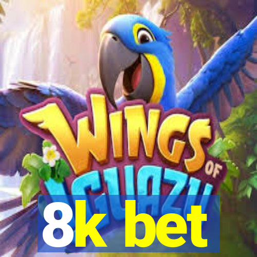 8k bet