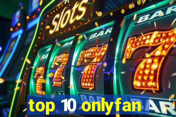 top 10 onlyfan