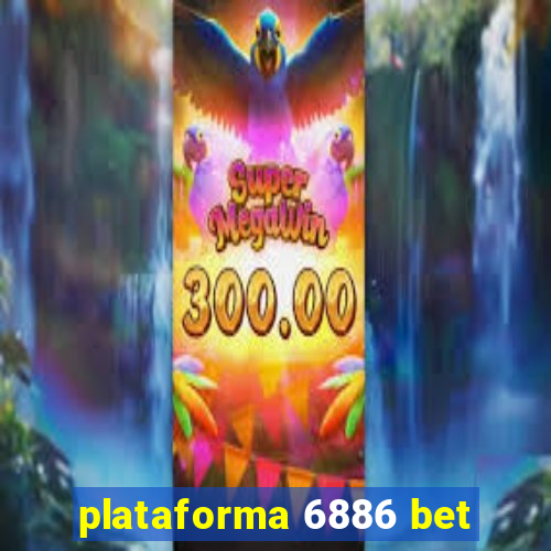 plataforma 6886 bet