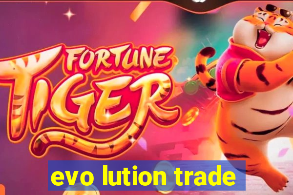 evo lution trade