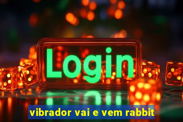 vibrador vai e vem rabbit