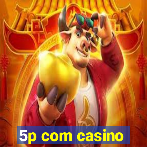 5p com casino