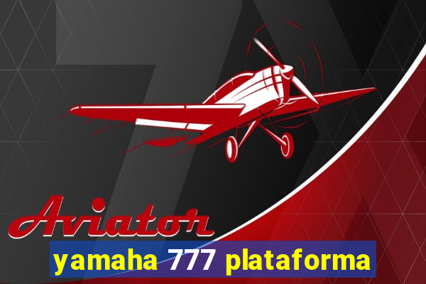 yamaha 777 plataforma