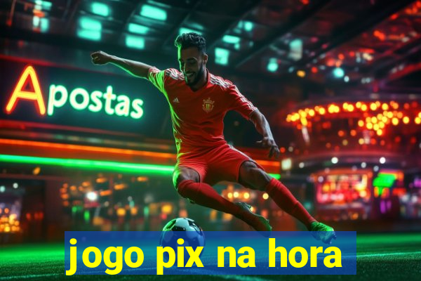 jogo pix na hora