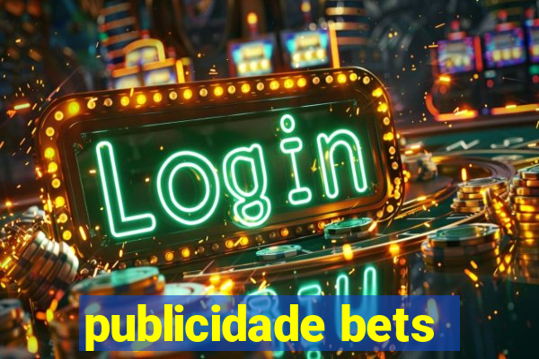 publicidade bets