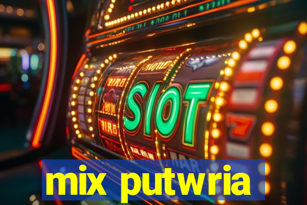 mix putwria