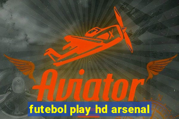 futebol play hd arsenal