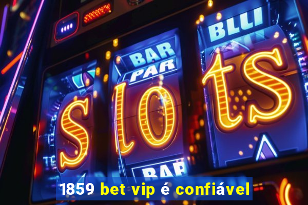 1859 bet vip é confiável