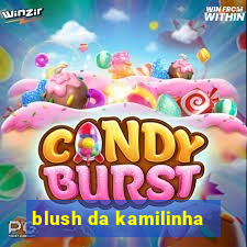 blush da kamilinha