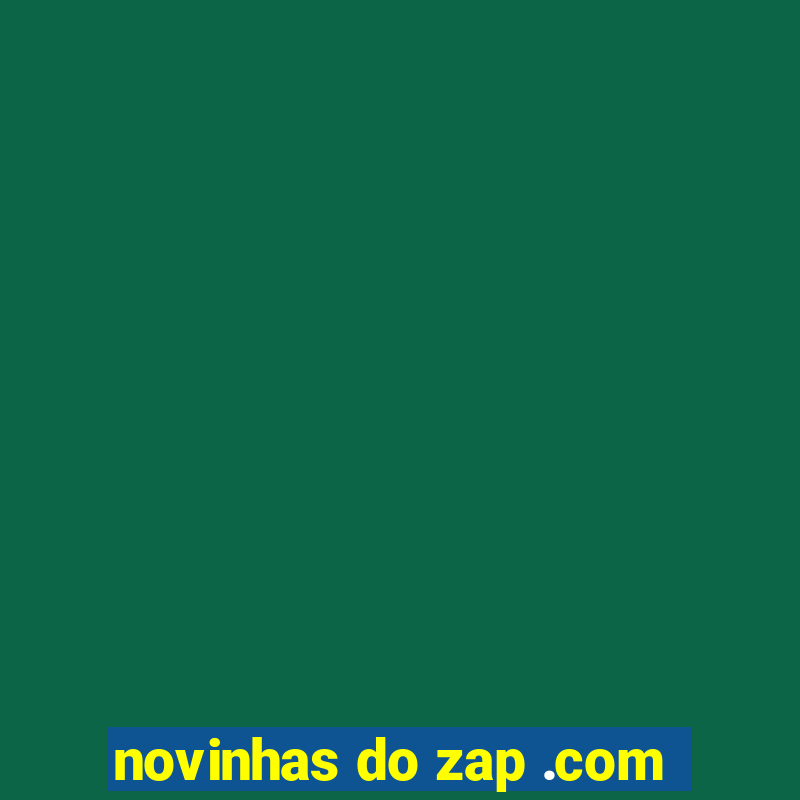 novinhas do zap .com