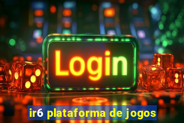 ir6 plataforma de jogos